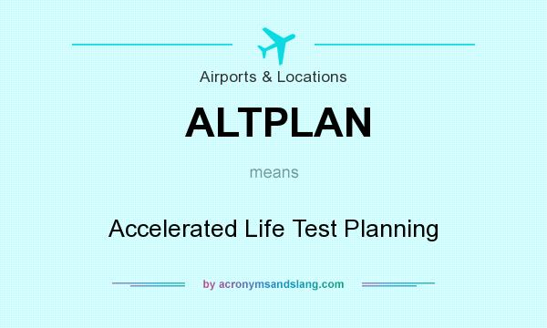 What does ALTPLAN mean? It stands for Accelerated Life Test Planning