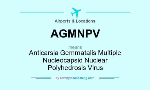 What does AGMNPV mean? It stands for Anticarsia Gemmatalis Multiple Nucleocapsid Nuclear Polyhedrosis Virus