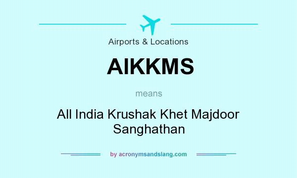 What does AIKKMS mean? It stands for All India Krushak Khet Majdoor Sanghathan