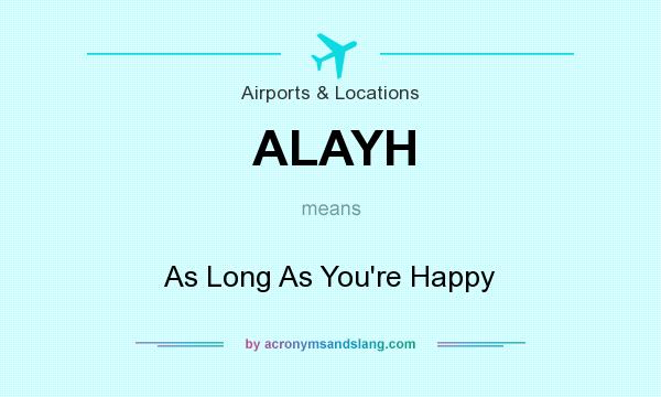 What does ALAYH mean? It stands for As Long As You`re Happy