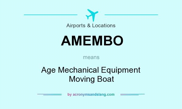 What does AMEMBO mean? It stands for Age Mechanical Equipment Moving Boat