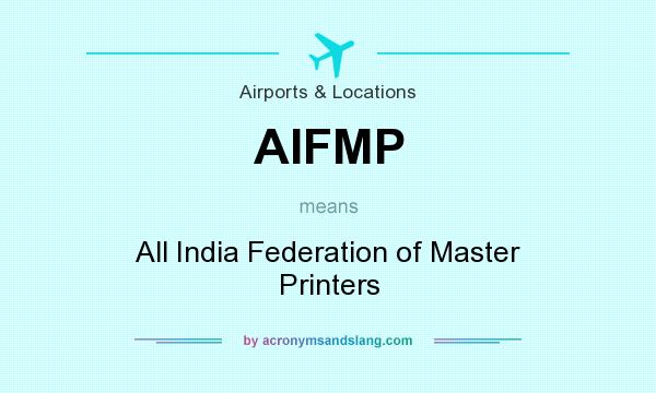 What does AIFMP mean? It stands for All India Federation of Master Printers