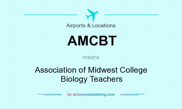 What does AMCBT mean? It stands for Association of Midwest College Biology Teachers