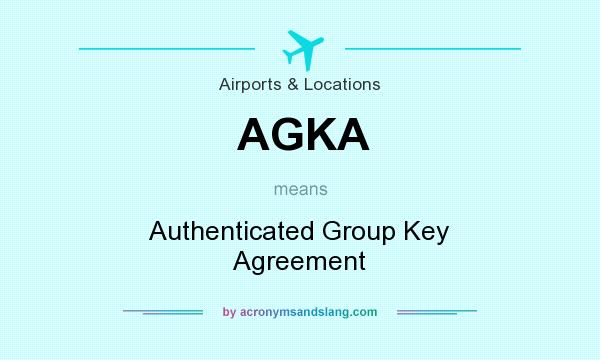 What does AGKA mean? It stands for Authenticated Group Key Agreement