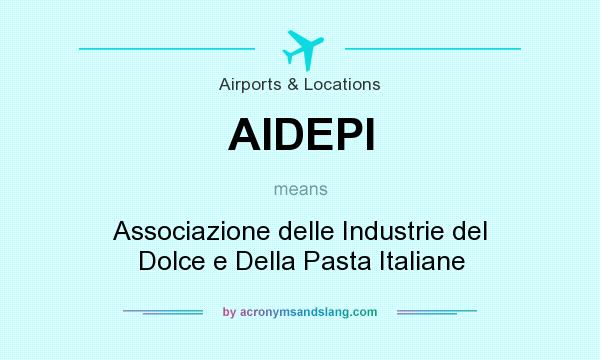 What does AIDEPI mean? It stands for Associazione delle Industrie del Dolce e Della Pasta Italiane