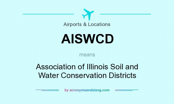 What does AISWCD mean? It stands for Association of Illinois Soil and Water Conservation Districts