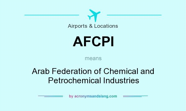 What does AFCPI mean? It stands for Arab Federation of Chemical and Petrochemical Industries