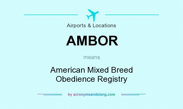 What does AMBOR mean? It stands for American Mixed Breed Obedience Registry