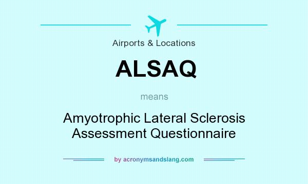 What does ALSAQ mean? It stands for Amyotrophic Lateral Sclerosis Assessment Questionnaire