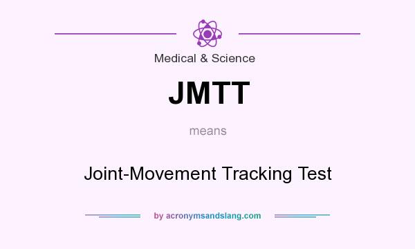 What does JMTT mean? It stands for Joint-Movement Tracking Test