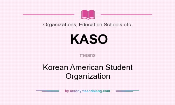 What does KASO mean? It stands for Korean American Student Organization