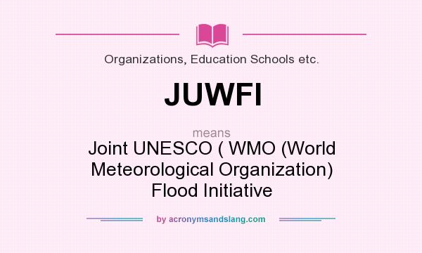 What does JUWFI mean? It stands for Joint UNESCO ( WMO (World Meteorological Organization) Flood Initiative
