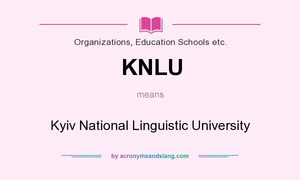 What does KNLU mean? It stands for Kyiv National Linguistic University