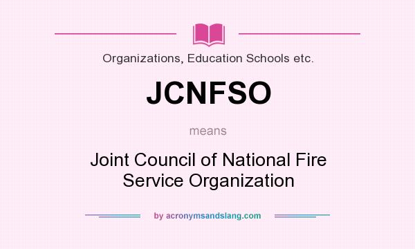 What does JCNFSO mean? It stands for Joint Council of National Fire Service Organization