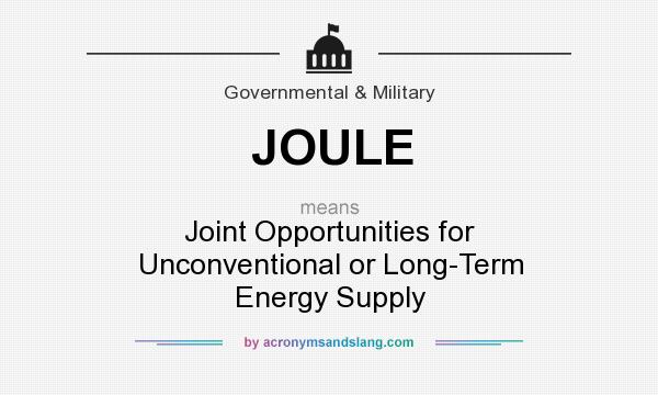 What does JOULE mean? It stands for Joint Opportunities for Unconventional or Long-Term Energy Supply