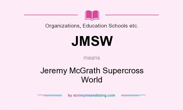 What does JMSW mean? It stands for Jeremy McGrath Supercross World