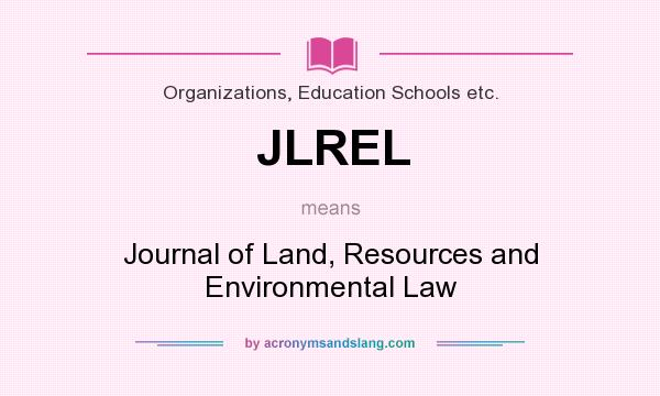 What does JLREL mean? It stands for Journal of Land, Resources and Environmental Law
