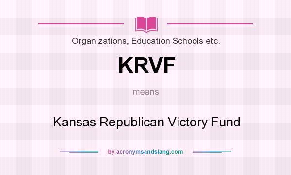 What does KRVF mean? It stands for Kansas Republican Victory Fund