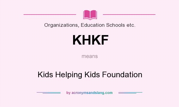 What does KHKF mean? It stands for Kids Helping Kids Foundation