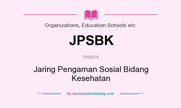 What does JPSBK mean? It stands for Jaring Pengaman Sosial Bidang Kesehatan
