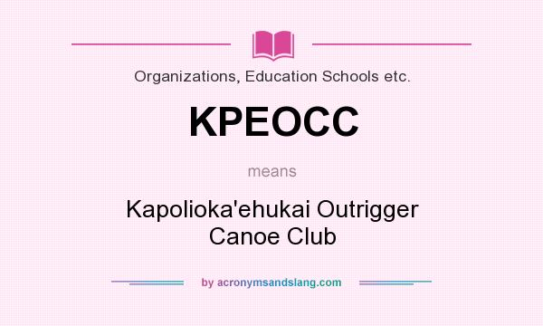 What does KPEOCC mean? It stands for Kapolioka`ehukai Outrigger Canoe Club