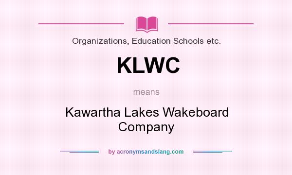 What does KLWC mean? It stands for Kawartha Lakes Wakeboard Company