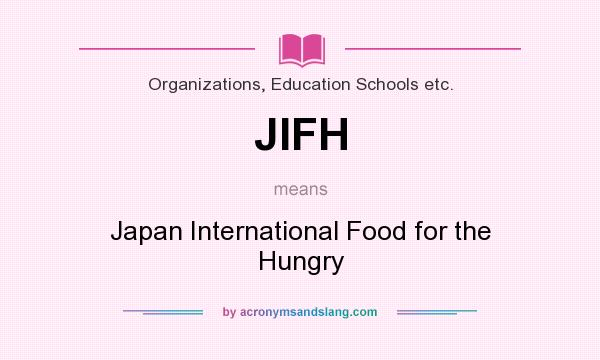 What does JIFH mean? It stands for Japan International Food for the Hungry