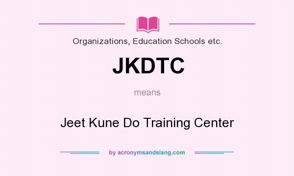 What does JKDTC mean? It stands for Jeet Kune Do Training Center
