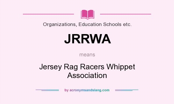What does JRRWA mean? It stands for Jersey Rag Racers Whippet Association