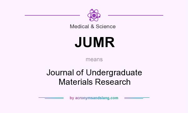 What does JUMR mean? It stands for Journal of Undergraduate Materials Research
