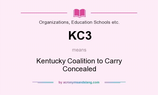 What does KC3 mean? It stands for Kentucky Coalition to Carry Concealed