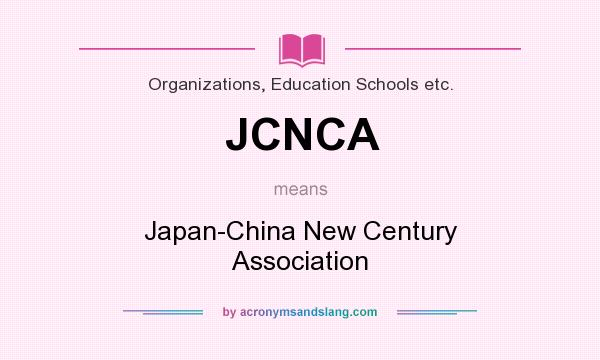 What does JCNCA mean? It stands for Japan-China New Century Association