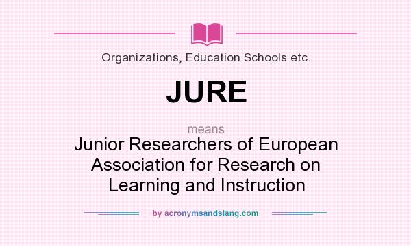 What does JURE mean? It stands for Junior Researchers of European Association for Research on Learning and Instruction