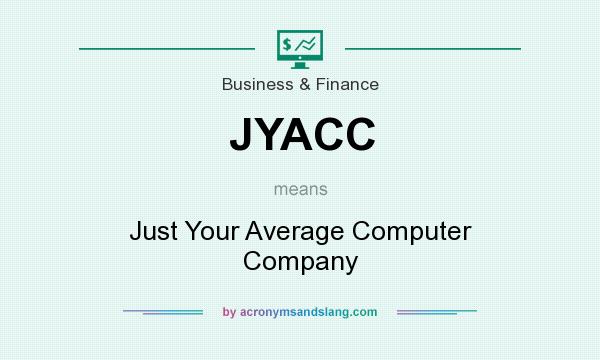 What does JYACC mean? It stands for Just Your Average Computer Company