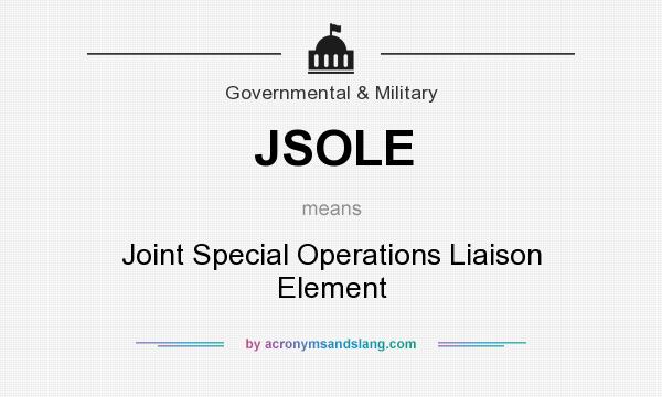 What does JSOLE mean? It stands for Joint Special Operations Liaison Element