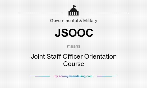 What does JSOOC mean? It stands for Joint Staff Officer Orientation Course