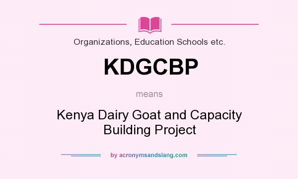 What does KDGCBP mean? It stands for Kenya Dairy Goat and Capacity Building Project