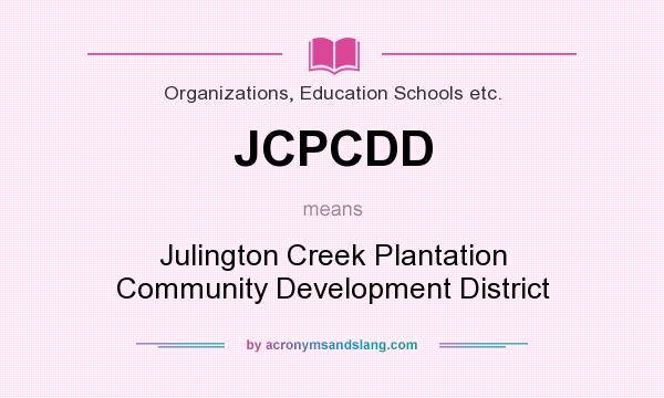 What does JCPCDD mean? It stands for Julington Creek Plantation Community Development District