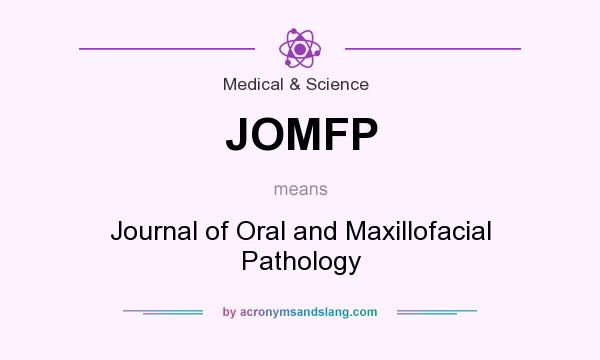 What does JOMFP mean? It stands for Journal of Oral and Maxillofacial Pathology