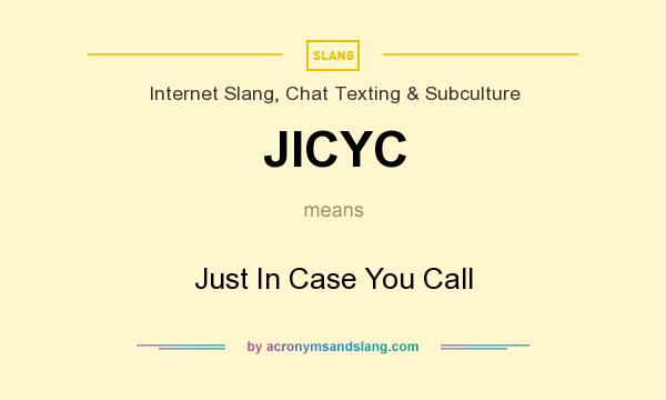 What does JICYC mean? It stands for Just In Case You Call
