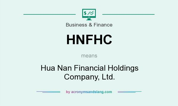 What does HNFHC mean? It stands for Hua Nan Financial Holdings Company, Ltd.