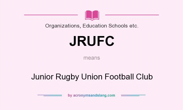 What does JRUFC mean? It stands for Junior Rugby Union Football Club