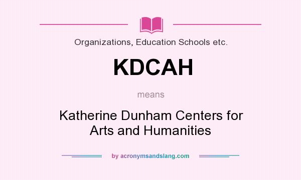 What does KDCAH mean? It stands for Katherine Dunham Centers for Arts and Humanities