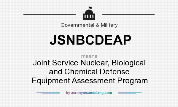 What does JSNBCDEAP mean? It stands for Joint Service Nuclear, Biological and Chemical Defense Equipment Assessment Program