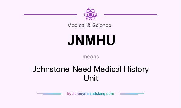 What does JNMHU mean? It stands for Johnstone-Need Medical History Unit