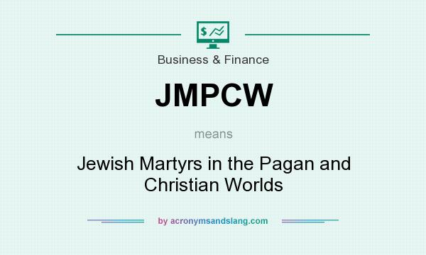 What does JMPCW mean? It stands for Jewish Martyrs in the Pagan and Christian Worlds