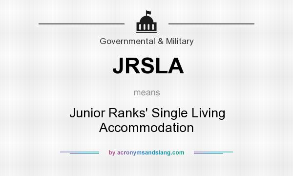 What does JRSLA mean? It stands for Junior Ranks` Single Living Accommodation