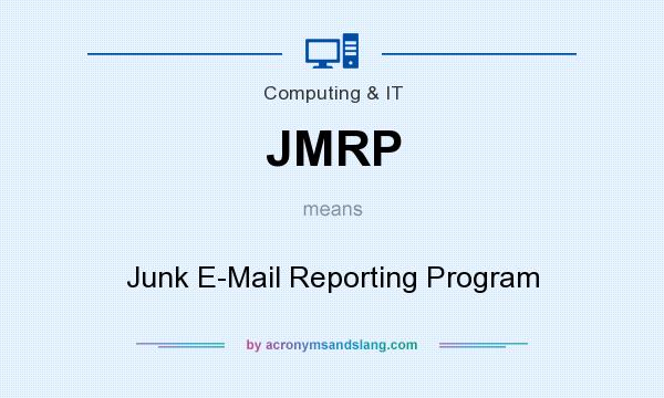 What does JMRP mean? It stands for Junk E-Mail Reporting Program