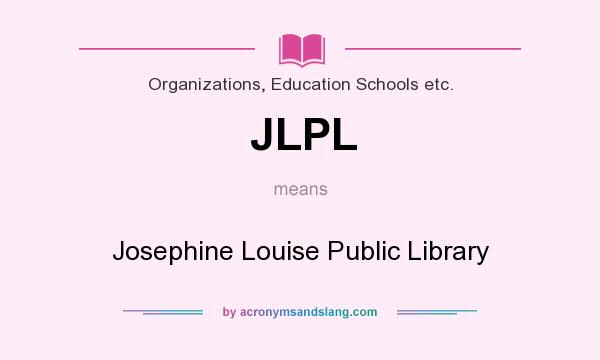 What does JLPL mean? It stands for Josephine Louise Public Library
