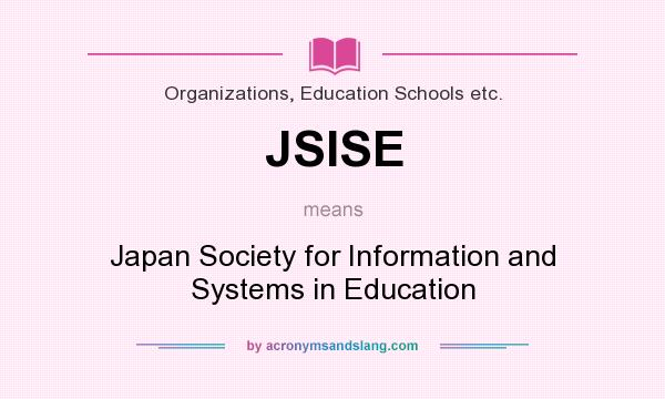 What does JSISE mean? It stands for Japan Society for Information and Systems in Education